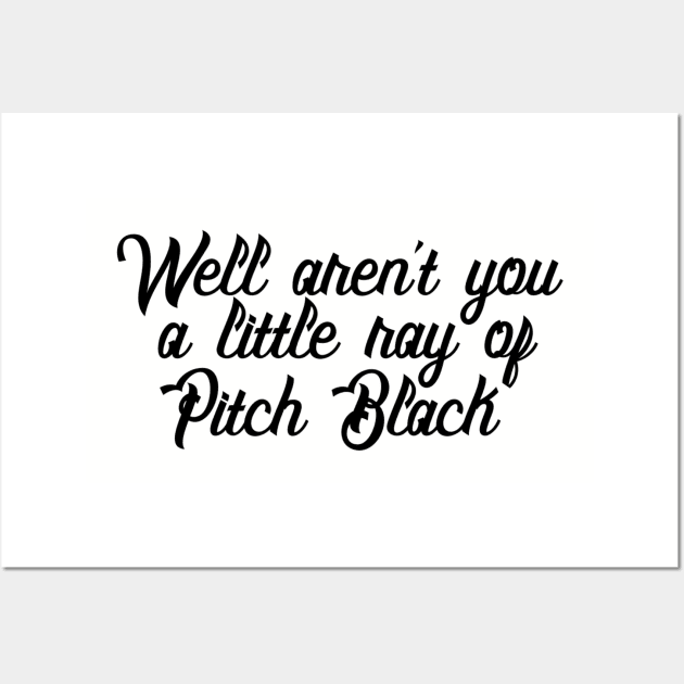 Well Aren't You a Little Ray of Pitch Black - Sarcastic Quote Wall Art by ballhard